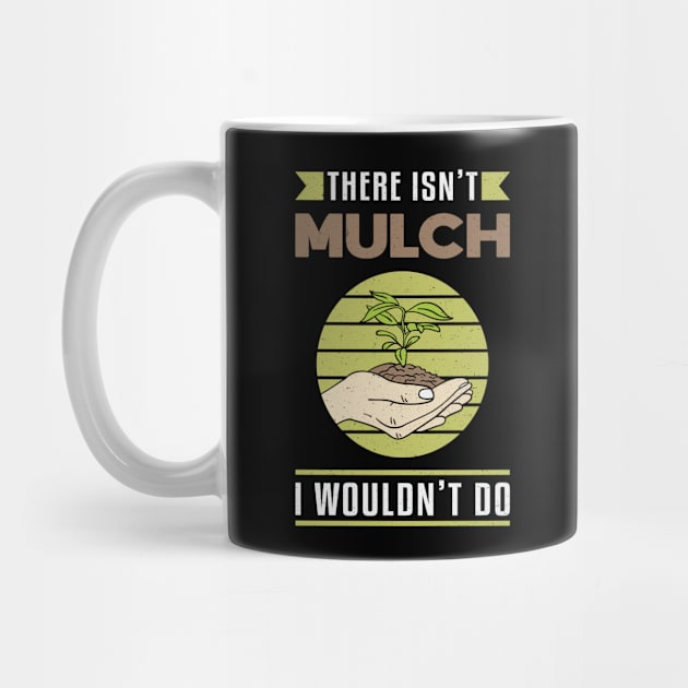 There Isn't Mulch Landscaping Landscaper Funny by T-Shirt.CONCEPTS